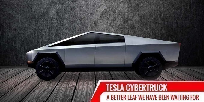 Tesla Cybertruck A Better Leaf We Have Been Waiting For