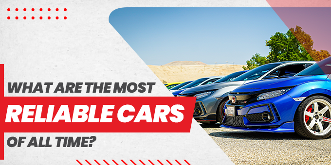 the most reliable cars of all times are