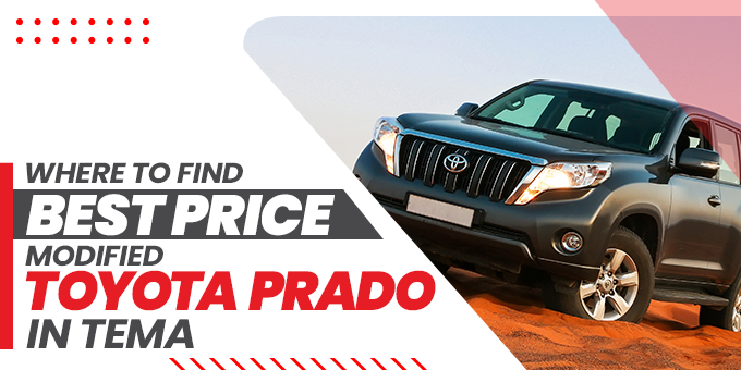 Where to Buy the Best Modified Toyota Prado in Accra and Tema