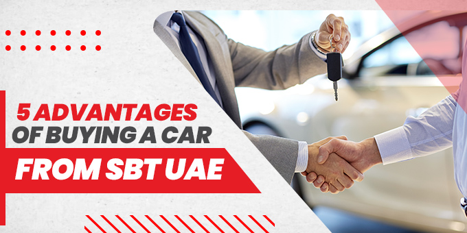 5 Advantages of Buying a Car from SBT UAE