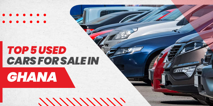 Top 5 Used Cars for Sale in Ghana Find Affordable and Reliable