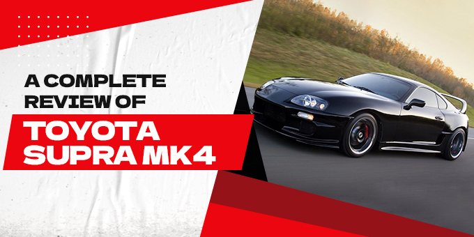 A Complete Review of Toyota SUPRA Mk4 with Price and Specs