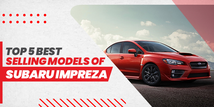 Top 5 Best-Selling Models of Subaru Impreza